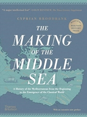 Buy The Making of the Middle Sea: A History of the Mediterranean from the Beginning to the Emergence of