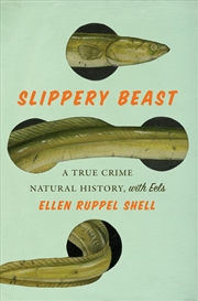 Buy Slippery Beast: A True Crime Natural History, with Eels