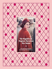 Buy The Magnificent, Magical, Marvelous Mrs. Maisel: The Authorized Companion to the Making of the Iconi