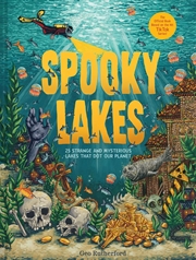 Buy Spooky Lakes: 25 Strange and Mysterious Lakes that Dot Our Planet