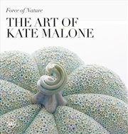 Buy Force of Nature: The Art of Kate Malone