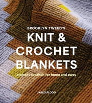 Buy Brooklyn Tweed’s Knit and Crochet Blankets: Projects to Stitch for Home and Away