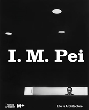 Buy I. M. Pei: Life Is Architecture (M+ Museum Series)