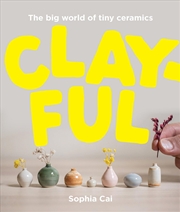 Buy Clayful: The big world of tiny ceramics