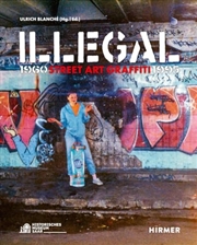 Buy Illegal: Street Art Graffiti 1960–1995