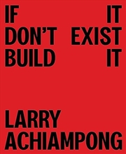 Buy Larry Achiampong: If It Don't Exist, Build It