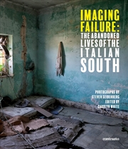 Buy Imaging Failure: The Abandoned Lives of the Italian South