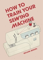 Buy How to Train Your Sewing Machine