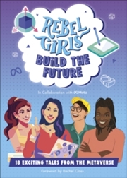 Buy Rebel Girls Build the Future: Terrific Tales From The Metaverse