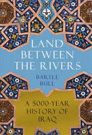 Buy Land Between the Rivers: A 5000-Year History of Iraq