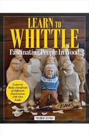 Buy Learn to Whittle Fascinating People in Wood: Make Hundreds of Different Expressions with One Knife (