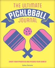 Buy The Ultimate Pickleball Journal: Chart your Progress and Record your Games!