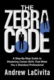 Buy The Zebra Code: A Step-By-Step Guide to Mastering Career Skills That Make You a Standout Professiona