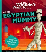 Buy You Wouldn't Want To Be An Egyptian Mummy! (paperback)