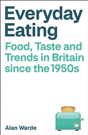 Buy Everyday Eating: Food, Taste and Trends in Britain since the 1950s