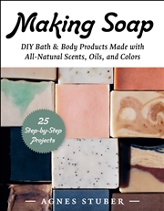 Buy Making Soap: DIY Bath & Body Products Made with All-Natural Scents, Oils, and Colors