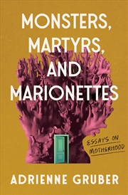 Buy Monsters, Martyrs, and Marionettes: Essays on Motherhood (16) (Essais Series)