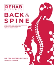 Buy Rehab Science: Back and Spine: Protocols and Exercise Programs for Overcoming Pain and Healing from