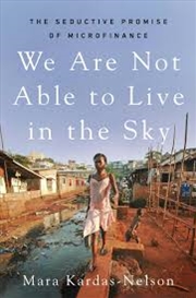 Buy We Are Not Able to Live in the Sky: The Seductive Promise of Microfinance