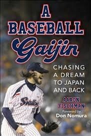 Buy A Baseball Gaijin: Chasing a Dream to Japan and Back