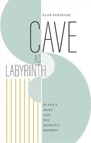 Buy Cave as Labyrinth: Plato's Meno and the Socratic Moment