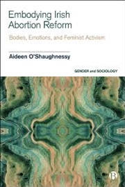 Buy Embodying Irish Abortion Reform: Bodies, Emotions, and Feminist Activism (Gender and Sociology)