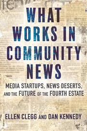 Buy What Works in Community News:Media Startups, News Deserts, and the Future of the Fourth Estate