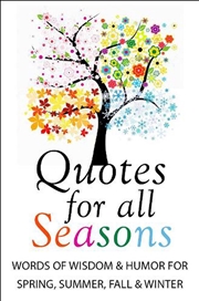 Buy Quotes for All Seasons:Words of Wisdom and Humor for Spring, Summer, Fall and Winter