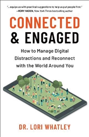 Buy Connected & Engaged: How to Manage Digital Distractions and Reconnect with the World Around You