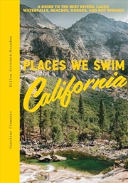 Buy Places We Swim California: The Best Beaches, Rock Pools, Waterfalls, Rivers, Gorges, Lakes, and Hot