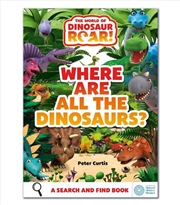 Buy The World of Dinosaur Roar!: Where Are All The Dinosaurs?