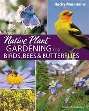 Buy Native Plant Gardening for Birds, Bees & Butterflies: Rocky Mountains