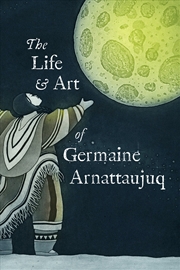 Buy The Life and Art of Germaine Arnattaujuq