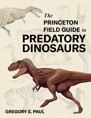 Buy The Princeton Field Guide to Predatory Dinosaurs