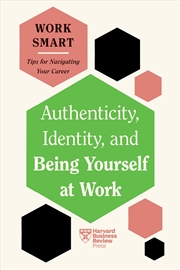 Buy Authenticity, Identity, and Being Yourself at Work (HBR Work Smart Series)