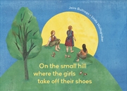 Buy On the Small Hill Where the Girls Take Off Their Shoes