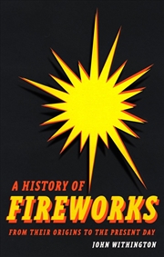 Buy A History of Fireworks from Their Origins to the Present Day