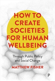 Buy How To Create Societies for Human Wellbeing