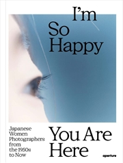 Buy I'm So Happy You Are Here: Japanese Women Photographers from the 1880s to Now