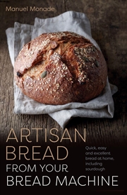 Buy Artisan Bread from Your Bread Machine: Quick, Easy and Excellent Bread at Home, including Sourdough