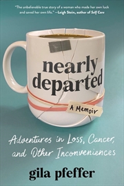 Buy Nearly Departed: Adventures in Loss, Cancer, and Other Inconveniences