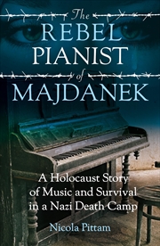 Buy The Rebel Pianist of Majdanek: A Holocaust Story of Music and Survival in a Nazi Death Camp