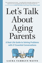 Buy Let's Talk About Aging Parents: A Real-Life Guide to Solving Problems with 27 Essential Conversation