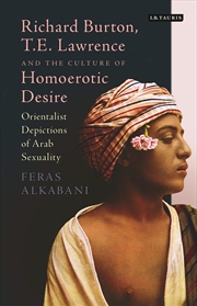 Buy Richard Burton, T.E. Lawrence and the Culture of Homoerotic Desire: Orientalist Depictions of Arab S