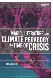 Buy Magic, Literature and Climate Pedagogy in a Time of Ecological Crisis (Environmental Cultures)