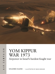 Buy Yom Kippur War 1973: Airpower in Israel's hardest-fought war (Air Campaign, 43)