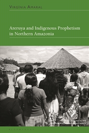 Buy Areruya and Indigenous Prophetism in Northern Amazonia (New Directions in the Anthropology of Christ