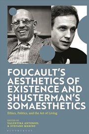 Buy Foucault's Aesthetics of Existence and Shusterman's Somaesthetics: Ethics, Politics, and the Art of