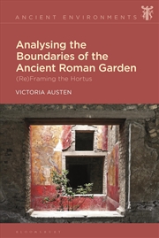 Buy Analysing the Boundaries of the Ancient Roman Garden: (Re)Framing the Hortus (Ancient Environments)