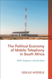 Buy The Political Economy of Mobile Telephony in South Africa: MTN, Vodacom and the State